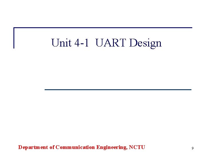 Unit 4 -1 UART Design Department of Communication Engineering, NCTU 9 