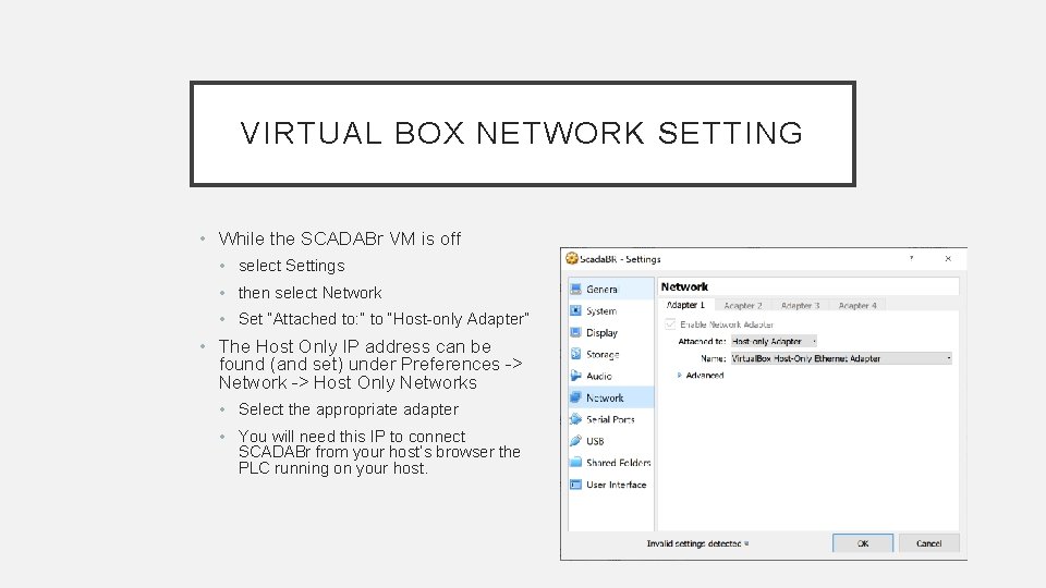 VIRTUAL BOX NETWORK SETTING • While the SCADABr VM is off • select Settings VIRTUAL BOX NETWORK SETTING • While the SCADABr VM is off • select Settings