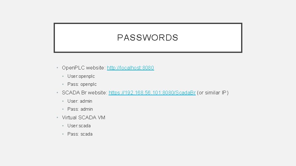 PASSWORDS • Open. PLC website: http: //localhost: 8080 • User: openplc • Pass: openplc PASSWORDS • Open. PLC website: http: //localhost: 8080 • User: openplc • Pass: openplc