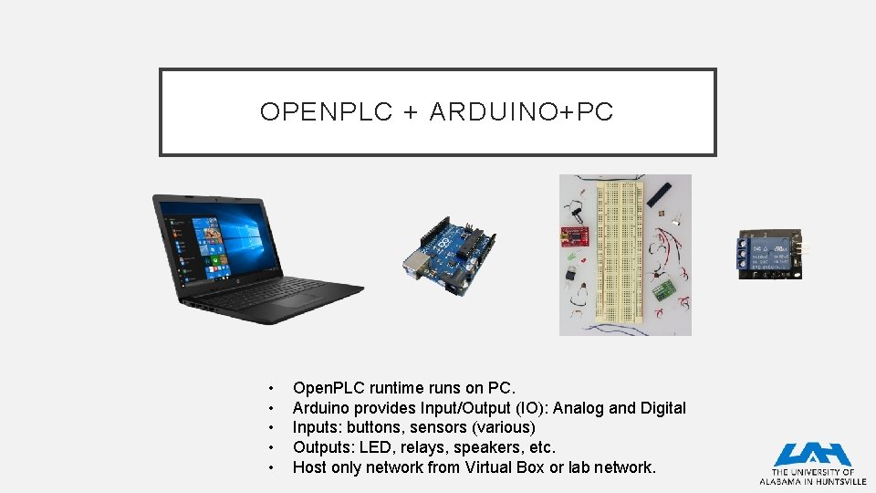 OPENPLC + ARDUINO+PC • • • Open. PLC runtime runs on PC. Arduino provides OPENPLC + ARDUINO+PC • • • Open. PLC runtime runs on PC. Arduino provides
