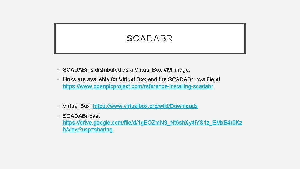 SCADABR • SCADABr is distributed as a Virtual Box VM image. • Links are SCADABR • SCADABr is distributed as a Virtual Box VM image. • Links are