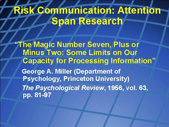 Risk Communication: Attention Span Research “The Magic Number Seven, Plus or Minus Two: Some