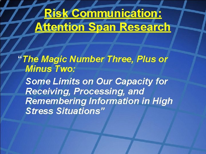 Risk Communication: Attention Span Research “The Magic Number Three, Plus or Minus Two: Some