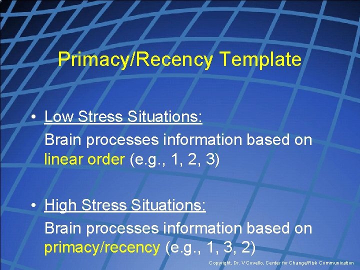 Primacy/Recency Template • Low Stress Situations: Brain processes information based on linear order (e.