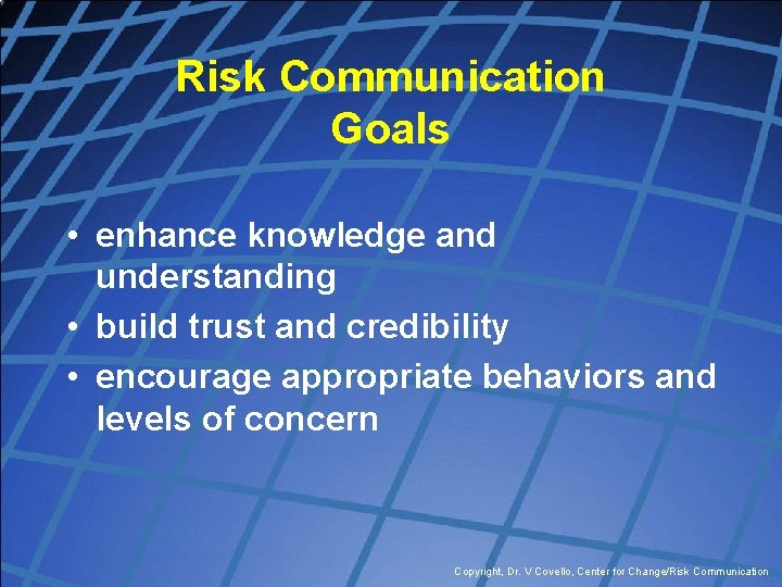 Risk Communication Goals • enhance knowledge and understanding • build trust and credibility •