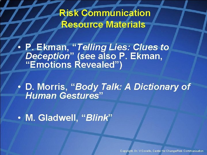 Risk Communication Resource Materials • P. Ekman, “Telling Lies: Clues to Deception” (see also