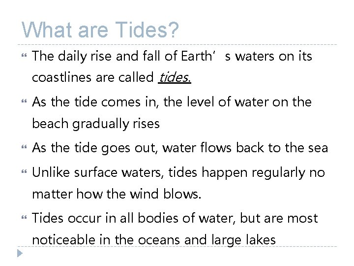 What are Tides? The daily rise and fall of Earth’s waters on its coastlines What are Tides? The daily rise and fall of Earth’s waters on its coastlines