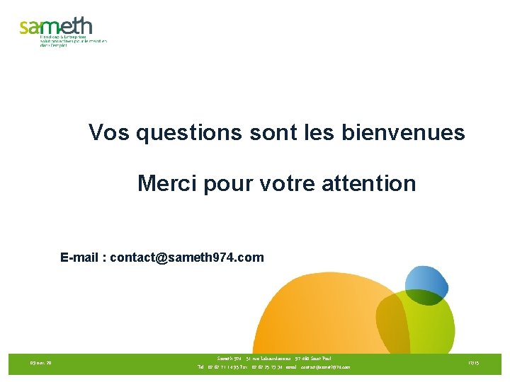 Vos questions sont les bienvenues Merci pour votre attention E-mail : contact@sameth 974. com