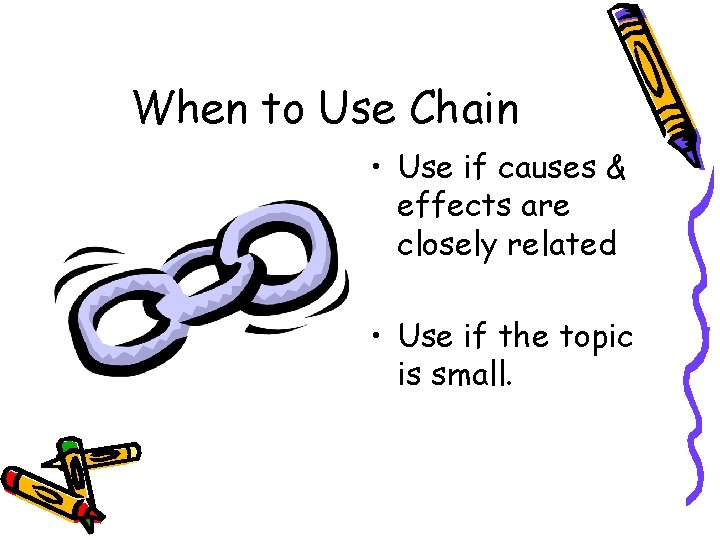 When to Use Chain • Use if causes & effects are closely related •