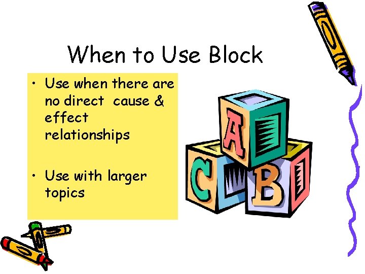 When to Use Block • Use when there are no direct cause & effect