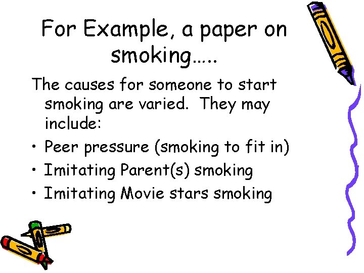 For Example, a paper on smoking…. . The causes for someone to start smoking