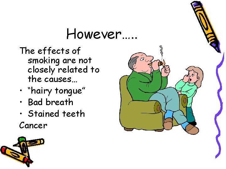 However…. . The effects of smoking are not closely related to the causes… •