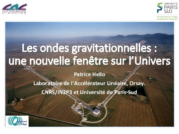 Les ondes gravitationnelles : une nouvelle fenêtre sur l’Univers Patrice Hello Laboratoire de l’Accélérateur