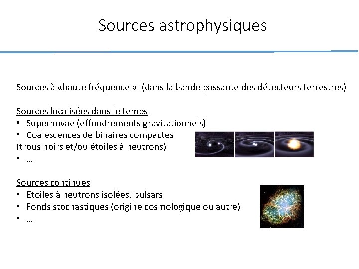 Sources astrophysiques Sources à «haute fréquence » (dans la bande passante des détecteurs terrestres)