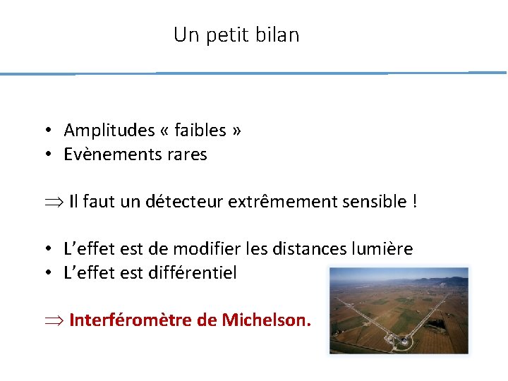Un petit bilan • Amplitudes « faibles » • Evènements rares Þ Il faut