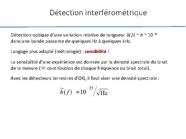 Détection interférométrique Détection optique d’une variation relative de longueur d. L/L ~ h ~