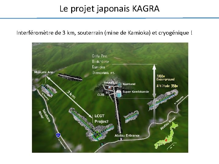 Le projet japonais KAGRA Interféromètre de 3 km, souterrain (mine de Kamioka) et cryogénique