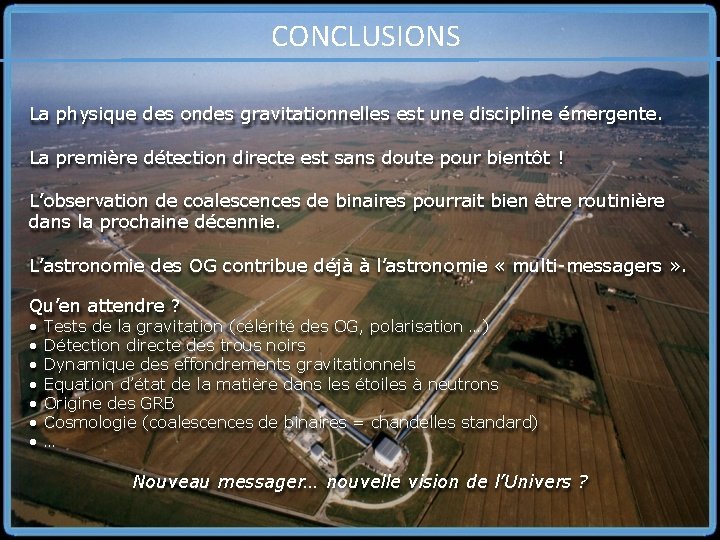 CONCLUSIONS La physique des ondes gravitationnelles est une discipline émergente. La première détection directe