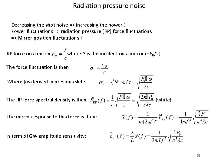 Radiation pressure noise Decreasing the shot noise => increasing the power ! Power fluctuations