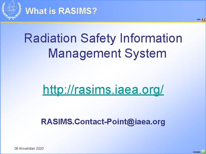 What is RASIMS? END Radiation Safety Information Management System http: //rasims. iaea. org/ RASIMS.