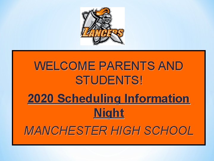 WELCOME PARENTS AND STUDENTS! 2020 Scheduling Information Night MANCHESTER HIGH SCHOOL 