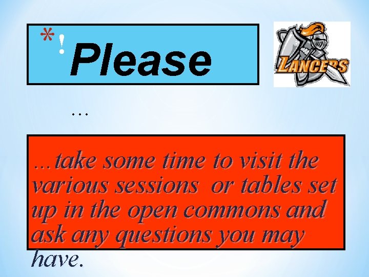 *! Please … …take some time to visit the various sessions or tables set