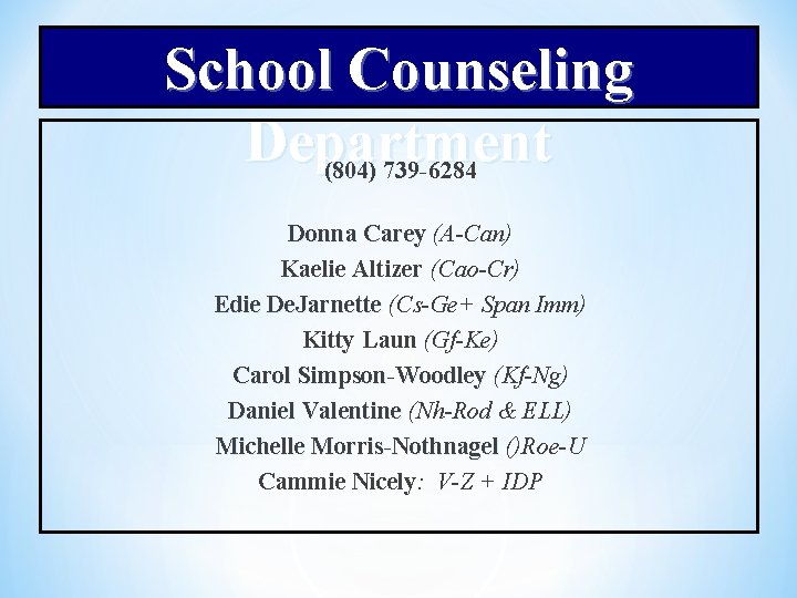 School Counseling Department (804) 739 -6284 Donna Carey (A-Can) Kaelie Altizer (Cao-Cr) Edie De.