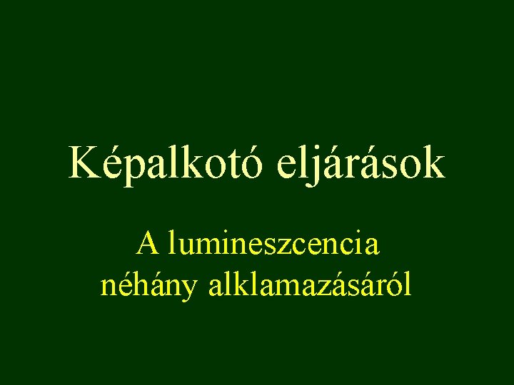 Képalkotó eljárások A lumineszcencia néhány alklamazásáról 