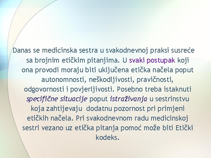 Danas se medicinska sestra u svakodnevnoj praksi susreće sa brojnim etičkim pitanjima. U svaki