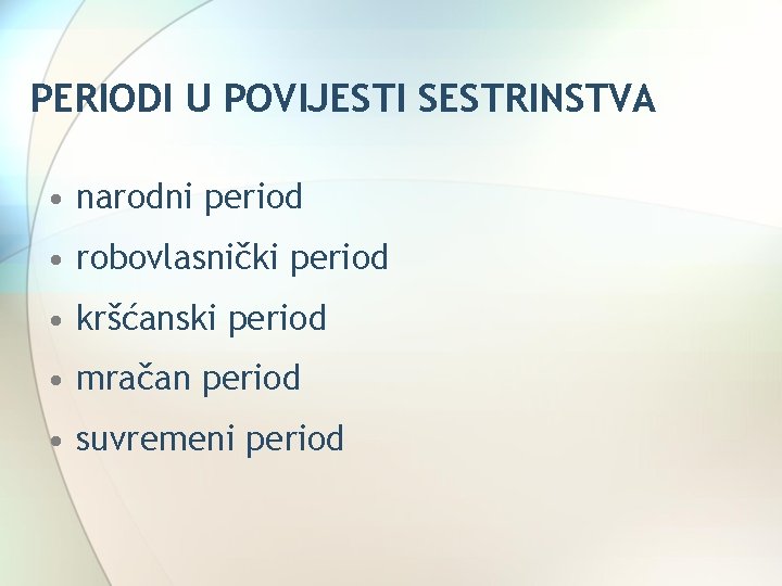 PERIODI U POVIJESTI SESTRINSTVA • narodni period • robovlasnički period • kršćanski period •