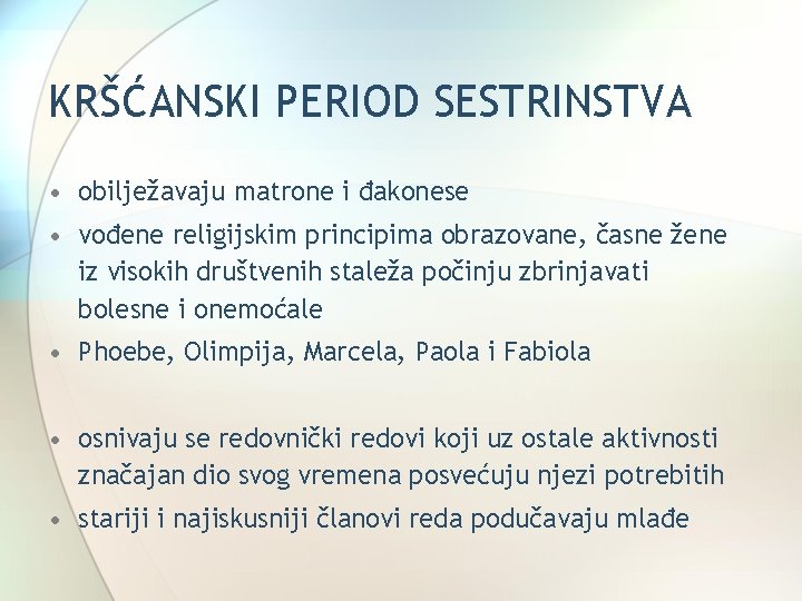 KRŠĆANSKI PERIOD SESTRINSTVA • obilježavaju matrone i đakonese • vođene religijskim principima obrazovane, časne