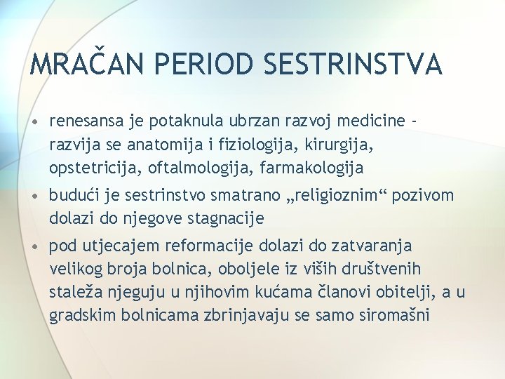 MRAČAN PERIOD SESTRINSTVA • renesansa je potaknula ubrzan razvoj medicine razvija se anatomija i MRAČAN PERIOD SESTRINSTVA • renesansa je potaknula ubrzan razvoj medicine razvija se anatomija i