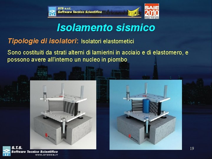 Isolamento sismico Tipologie di isolatori: Isolatori elastometici Sono costituiti da strati alterni di lamierini