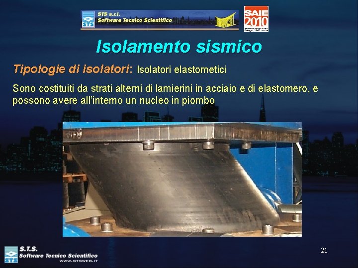 Isolamento sismico Tipologie di isolatori: Isolatori elastometici Sono costituiti da strati alterni di lamierini