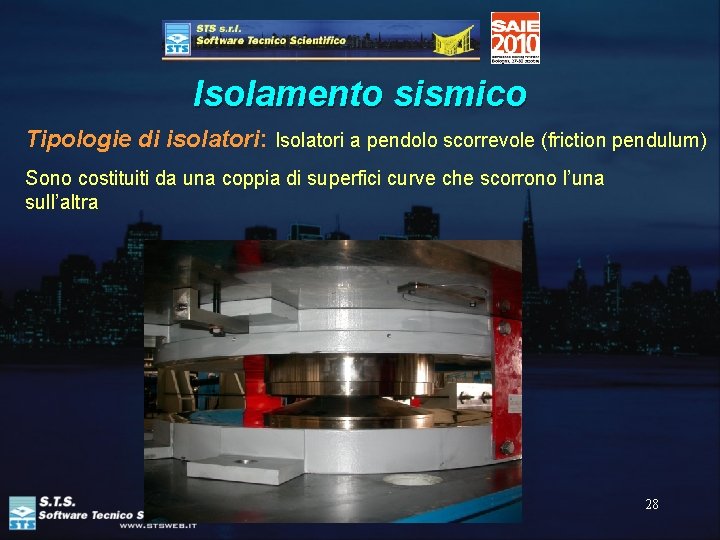 Isolamento sismico Tipologie di isolatori: Isolatori a pendolo scorrevole (friction pendulum) Sono costituiti da
