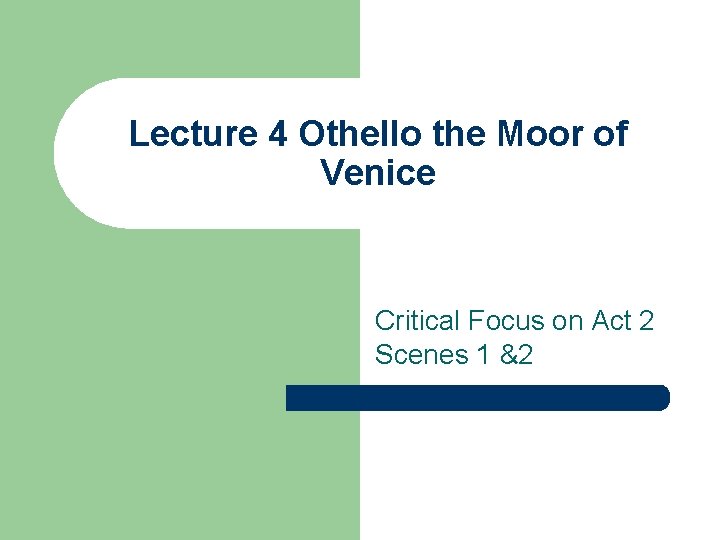 Lecture 4 Othello the Moor of Venice Critical Focus on Act 2 Scenes 1