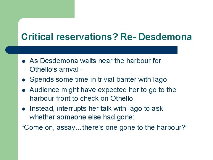 Critical reservations? Re- Desdemona As Desdemona waits near the harbour for Othello’s arrival l