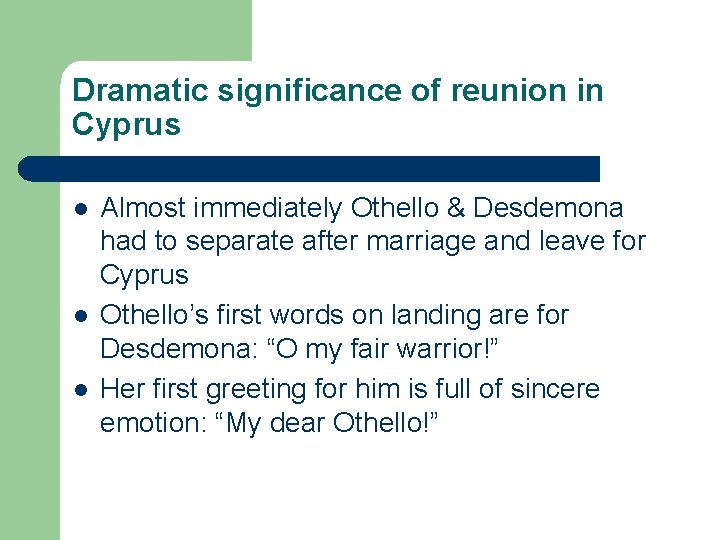 Dramatic significance of reunion in Cyprus l l l Almost immediately Othello & Desdemona