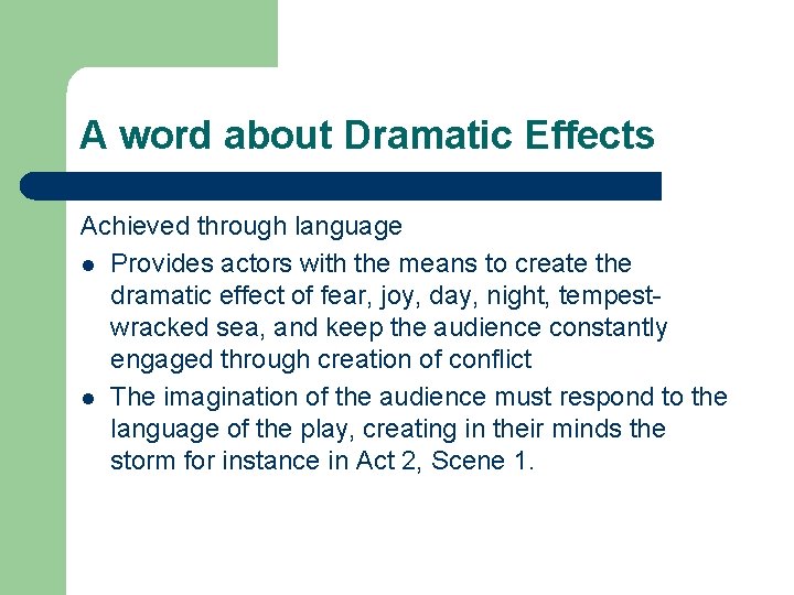 A word about Dramatic Effects Achieved through language l Provides actors with the means