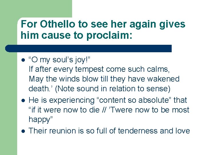 For Othello to see her again gives him cause to proclaim: l l l