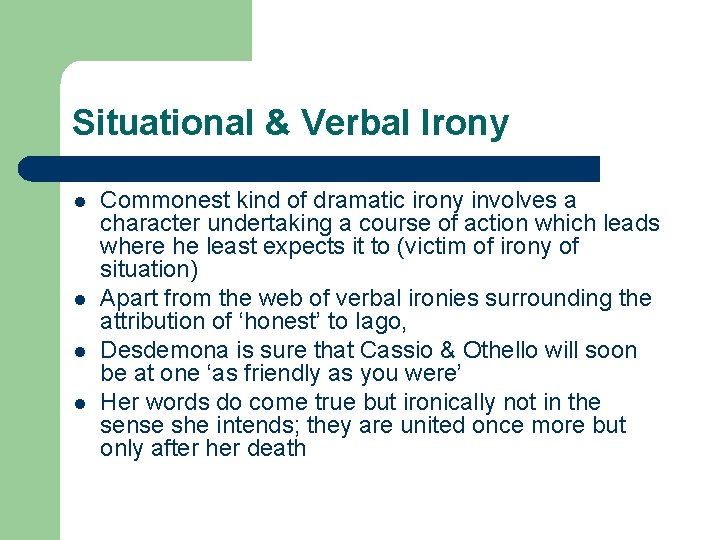 Situational & Verbal Irony l l Commonest kind of dramatic irony involves a character