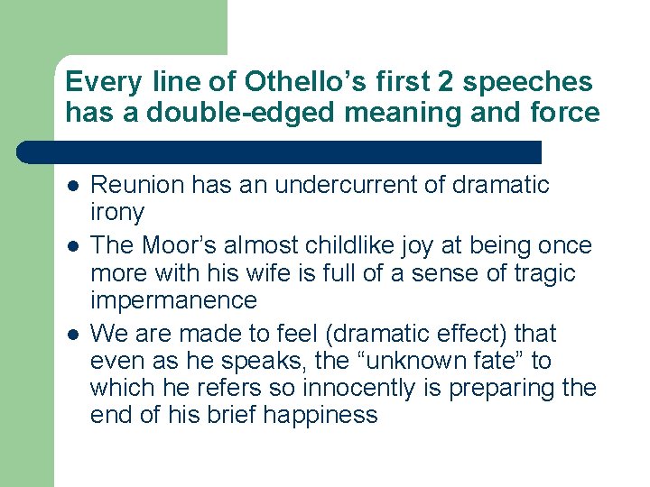 Every line of Othello’s first 2 speeches has a double-edged meaning and force l
