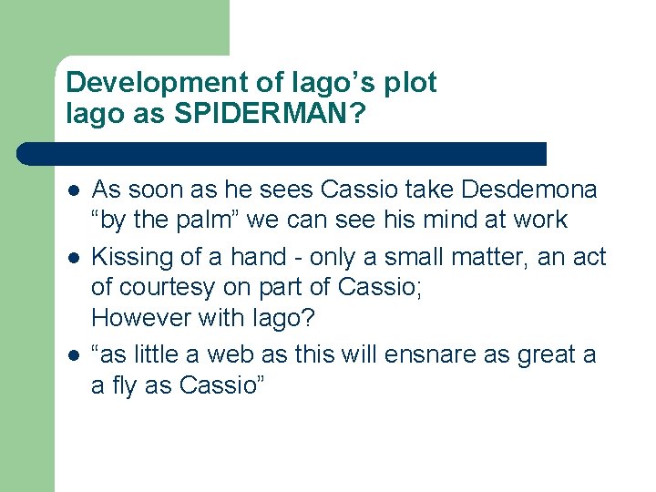 Development of Iago’s plot Iago as SPIDERMAN? l l l As soon as he