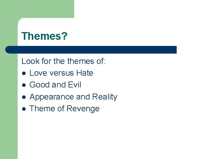 Themes? Look for themes of: l Love versus Hate l Good and Evil l