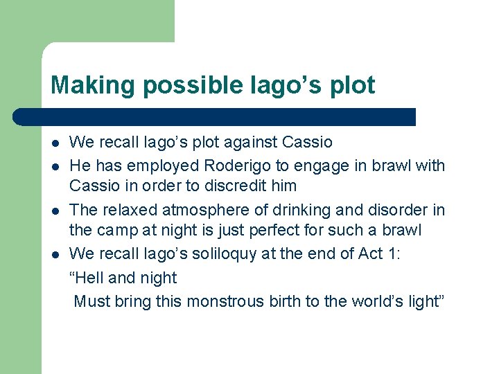 Making possible Iago’s plot l l We recall Iago’s plot against Cassio He has
