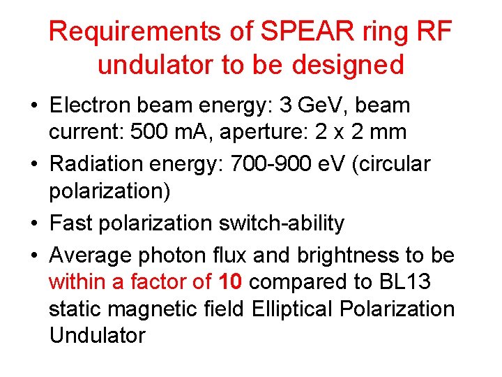 Requirements of SPEAR ring RF undulator to be designed • Electron beam energy: 3