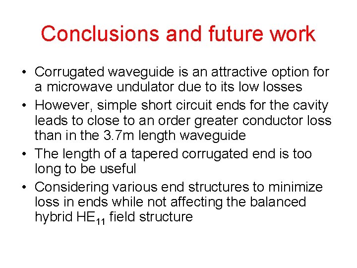 Conclusions and future work • Corrugated waveguide is an attractive option for a microwave