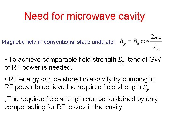 Need for microwave cavity Magnetic field in conventional static undulator: • To achieve comparable