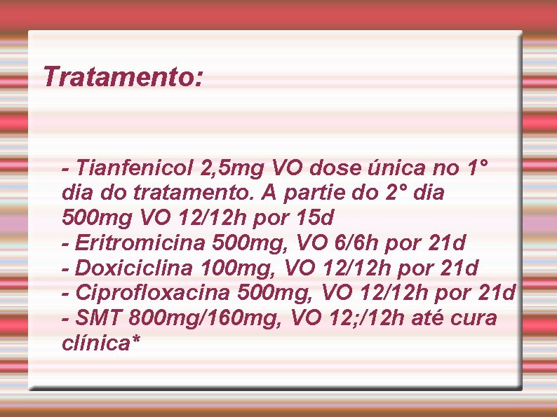 Tratamento: - Tianfenicol 2, 5 mg VO dose única no 1° dia do tratamento.