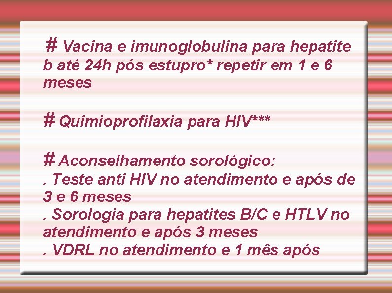 # Vacina e imunoglobulina para hepatite b até 24 h pós estupro* repetir em